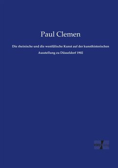 Die rheinische und die westfälische Kunst auf der kunsthistorischen Ausstellung zu Düsseldorf 1902 - Clemen, Paul