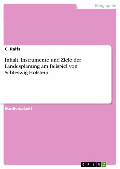 Inhalt, Instrumente und Ziele der Landesplanung am Beispiel von Schleswig-Holstein - Ralfs, C.