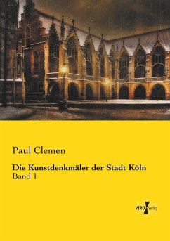 Die Kunstdenkmäler der Stadt Köln - Clemen, Paul