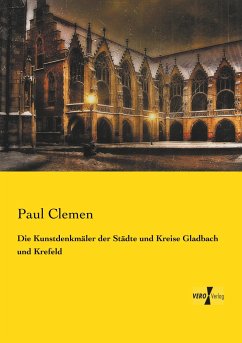 Die Kunstdenkmäler der Städte und Kreise Gladbach und Krefeld - Clemen, Paul