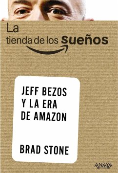 La Tienda de Los Suenos. Jeff Bezos Y La Era de Amazon - Stone, Brad