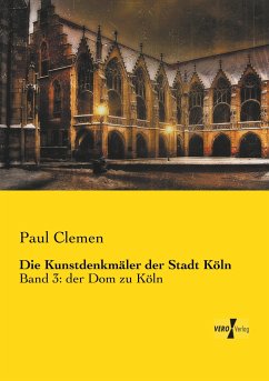 Die Kunstdenkmäler der Stadt Köln - Clemen, Paul
