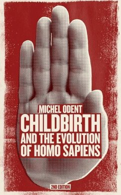 Childbirth and the Evolution of Homo Sapiens - Odent, Michel