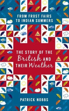 The Story of the British and Their Weather: From Frost Fairs to Indian Summers - Nobbs, Patrick