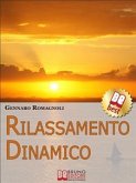 Rilassamento Dinamico. Come Ottenere Stati di Rilassamento Profondo con la Dinamica Mentale. (Ebook Italiano - Anteprima Gratis) (eBook, ePUB)