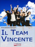 Il Team Vincente. Come Creare un Team di Successo per la Tua Azienda. (Ebook Italiano - Anteprima Gratis) (eBook, ePUB)