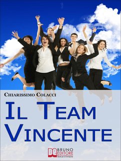 Il Team Vincente. Come Creare un Team di Successo per la Tua Azienda. (Ebook Italiano - Anteprima Gratis) (eBook, ePUB) - Colacci, Chiarissimo