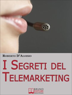I segreti del Telemarketing. Strumenti e Strategie Segrete per un Perfetto Telemarketing. (Ebook Italiano - Anteprima Gratis) (eBook, ePUB) - D'Aloisio, Roberto