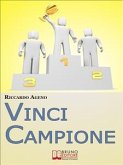 Vinci Campione. Sfrutta la PNL per diventare un Coach Sportivo vincente. (Ebook Italiano - Anteprima Gratis) (eBook, ePUB)