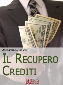 Il Recupero Crediti. Strategie per la Gestione Efficace dei Crediti non Performing. (Ebook Italiano - Anteprima Gratis) (eBook, ePUB) - Grassi, Alessandra