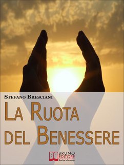 La Ruota del Benessere. I Segreti per Ottenere Benessere Equilibrando Corpo, Mente e Spirito. (Ebook Italiano - Anteprima Gratis) (eBook, ePUB) - Bresciani, Stefano