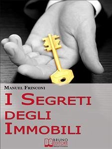 I Segreti degli Immobili. Consigli Pratici per Guadagnare con la Compravendita Immobiliare. (Ebook Italiano - Anteprima Gratis) (eBook, ePUB) - Frinconi, Manuel