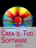 Crea il Tuo Software. Imparare a Programmare e a Realizzare Software con i più Grandi Linguaggi di Programmazione. (Ebook Italiano - Anteprima Gratis) (eBook, ePUB)