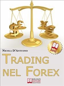 Trading nel Forex. Strategie di Investimento e di Gestione del Capitale sul Mercato Internazionale delle Valute. (Ebook Italiano - Anteprima Gratis) (eBook, ePUB) - D'Antuono, Nicola