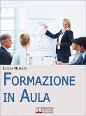 Formazione in Aula. Come Progettare Lezioni e Corsi nell'Insegnamento agli Adulti. (Ebook Italiano - Anteprima Gratis) (eBook, ePUB)