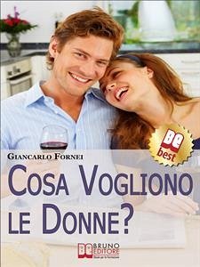 Cosa Vogliono le Donne?. Come Conoscere e Capire le Donne in 7 Passi. (Ebook Italiano - Anteprima Gratis) (eBook, ePUB) - Fornei, Giancarlo