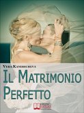 Il Matrimonio Perfetto. Ideare, Organizzare e Vivere il Giorno più Bello della Tua Vita. (Ebook Italiano - Anteprima Gratis) (eBook, ePUB)