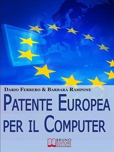 Patente europea per il computer. Strategie Pratiche ed Esercizi per Superare Facilmente l'Esame ECDL. (Ebook Italiano - Anteprima Gratis) (eBook, ePUB) - Ferrero, Dario; Rampone, Barbara