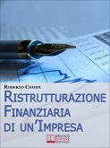 Ristrutturazione Finanziaria di un'Impresa. Guida Strategica al Riassetto Aziendale dall'Analisi al Finanziamento. (Ebook Italiano - Anteprima Gratis) (eBook, ePUB)