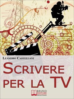 Scrivere per la TV. Come trasformare la tua idea in un progetto per la TV. (Ebook Italiano - Anteprima Gratis) (eBook, ePUB) - Castellani, Leandro