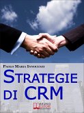 Strategie di CRM. Costruisci la Relazione con il Cliente e Incrementa il tuo Business. (Ebook Italiano - Anteprima Gratis) (eBook, ePUB)