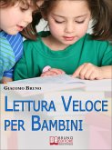 Lettura Veloce per Bambini. Tecniche di Lettura e Apprendimento Rapido per Bambini da 0 a 12 Anni. (Ebook Italiano - Anteprima Gratis) (eBook, ePUB)