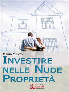 Investire nelle Nude Proprietà. Scopri i Vantaggi dei Diritti Reali Immobiliari e dell'Usufrutto a Tempo Determinato. (Ebook Italiano - Anteprima Gratis) (eBook, ePUB) - Manzo, Mario