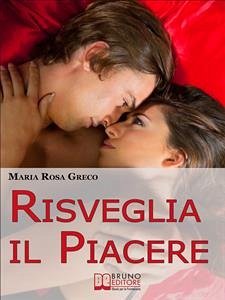 Risveglia il Piacere (eBook, ePUB) - Rosa Greco, Maria