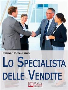 Lo Specialista delle Vendite. Il Percorso Etico dalla Consapevolezza alla Vendita di Successo. (Ebook Italiano - Anteprima Gratis) (eBook, ePUB) - Bonarrigo, Isidoro