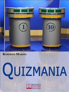 Quizmania. Scopri Come Aumentare le Tue Chance di Partecipare ai Quiz Televisivi e Vincere Premi da Favola. (Ebook Italiano - Anteprima Gratis) (eBook, ePUB) - Marmo, Roberto