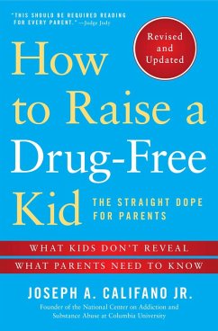 How to Raise a Drug-Free Kid (eBook, ePUB) - Califano, Joseph A.