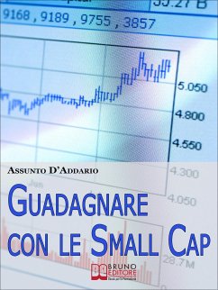 Guadagnare con le Small Cap. Strategie per Investire in Borsa con le Società a Capitale Ridotto. (Ebook Italiano - Anteprima Gratis) (eBook, ePUB) - D'Addario, Assunto