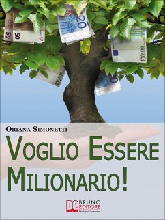 Voglio Essere Milionario. Programma la Tua Mente con le Strategie Utilizzate dalle Persone di Successo. (Ebook Italiano - Anteprima Gratis) (eBook, ePUB) - Simonetti, Oriana