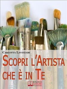 Scopri l'artista che è in te. Tutti gli Spunti e i Segreti per Avvicinarti al Mondo dell'Arte e della Creatività. (Ebook Italiano - Anteprima Gratis) (eBook, ePUB) - Lavizzari, Carlotta