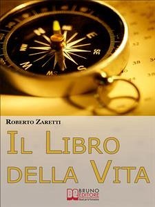 Il libro della Vita. Tutte le Tecniche per Strutturare gli Obiettivi nel Tempo, dalle Mappe Mentali al Cerchio della Vita. (Ebook Italiano - Anteprima Gratis) (eBook, ePUB) - Zaretti, Roberto