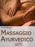 Massaggio Ayurvedico. I Segreti degli Antichi Rimedi Indiani per Mettere in Equilibrio Corpo e Spirito. (Ebook Italiano - Anteprima Gratis) (eBook, ePUB)