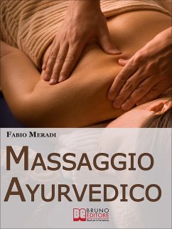 Massaggio Ayurvedico. I Segreti degli Antichi Rimedi Indiani per Mettere in Equilibrio Corpo e Spirito. (Ebook Italiano - Anteprima Gratis) (eBook, ePUB) - Meardi, Fabio