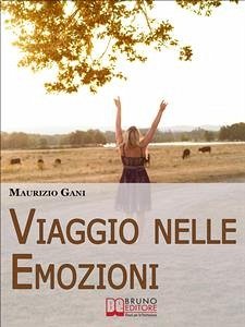 Viaggio nelle Emozioni. Impara a Riconoscere, Affrontare e Controllare le tue Emozioni per vivere in Equilibrio con Te Stesso e con gli Altri. (Ebook Italiano - Anteprima Gratis) (eBook, ePUB) - Gani, Maurizio