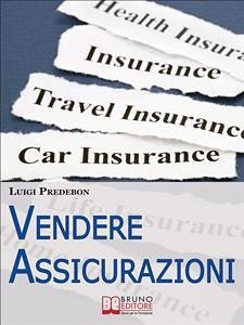 Vendere Assicurazioni. Cinque Mosse Efficaci per Vendere Prodotti Assicurativi e Soddisfare il Cliente. (Ebook Italiano - Anteprima Gratis) (eBook, ePUB) - Predebon, Luigi