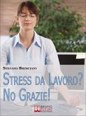 Stress da lavoro? No grazie! Applica le Tecniche di Meditazione Orientale per Risolvere i Conflitti sul Lavoro e Vivere in Armonia. (Ebook Italiano - Anteprima Gratis) (eBook, ePUB)