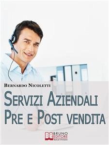 Servizi Aziendali pre e post Vendita. Progettare e Realizzare Esposizioni Efficaci per Comunicare Idee e Lanciare Prodotti. (Ebook Italiano - Anteprima Gratis) (eBook, ePUB) - Nicoletti, Bernardo