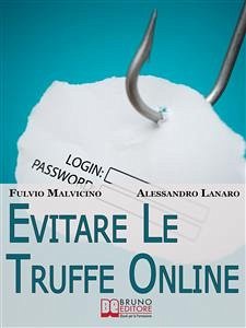 Evitare Le Truffe Online. Acquisti Sicuri e Risparmi Garantiti Senza Cadere nella Rete dei Truffatori Informatici. (Ebook Italiano - Anteprima Gratis) (eBook, ePUB) - Lanaro, Alessandro; Malvicino, Fulvio