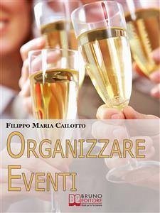 Organizzare eventi. Segreti e Strategie per Gestire il Marketing di Eventi Culturali e di Spettacolo. (Ebook Italiano - Anteprima Gratis) (eBook, ePUB) - Maria Cailotto, Filippo