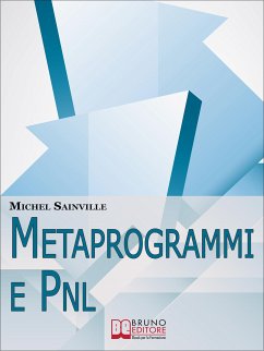 Metaprogrammi e Pnl. Meccanismi e Filtri del Linguaggio per Massimizzare la Tua Efficacia nella Comunicazione One-To-One. (Ebook Italiano - Anteprima Gratis) (eBook, ePUB) - Sainville, Michel