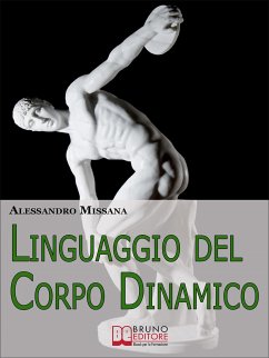 Linguaggio del Corpo Dinamico. Come Interpretare Gesti ed Espressioni con un Metodo Facile e Veloce. (Ebook Italiano - Anteprima Gratis) (eBook, ePUB) - MISSANA, ALESSANDRO