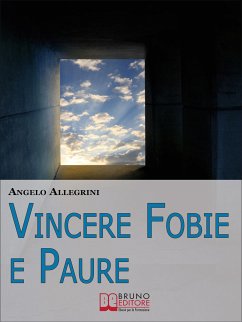 Vincere Fobie e Paure. Come Superare le Tue Paure con la PNL e Vivere la Vita che Desideri. (Ebook Italiano - Anteprima Gratis) (eBook, ePUB) - ALLEGRINI, ANGELO