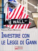 Investire con le Leggi di Gann. I Segreti del Più Grande Trader della Storia per Migliorare le Tue Performance in Borsa (Ebook Italiano - Anteprima Gratis) (eBook, ePUB)