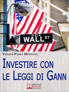 Investire con le Leggi di Gann. I Segreti del Più Grande Trader della Storia per Migliorare le Tue Performance in Borsa (Ebook Italiano - Anteprima Gratis) (eBook, ePUB) - Paola Montana, Vitiana