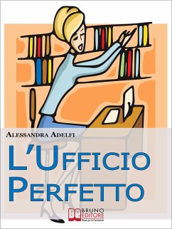 L'Ufficio Perfetto. Guida Pratica all'Organizzazione del Lavoro e alla Gestione Efficace dell'Ufficio (Ebook Italiano - Anteprima Gratis) (eBook, ePUB) - Adelfi, Alessandra