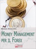 Money Management per il Forex. Come Impostare un'Operatività che Garantisca la Profittabilità nel Lungo Periodo (Ebook Italiano - Anteprima Gratis) (eBook, ePUB)